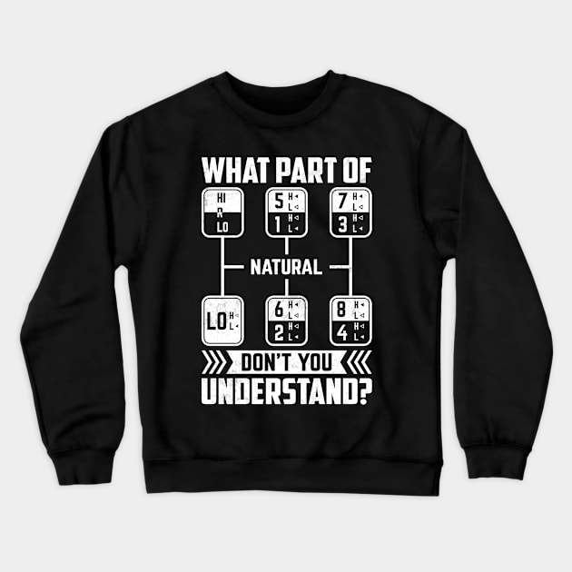 What Part Of Don t Truck Crewneck Sweatshirt by c o m e t™